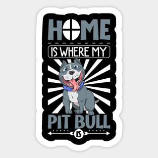 Home is where my Pit Bull is - Pit Bull Sticker